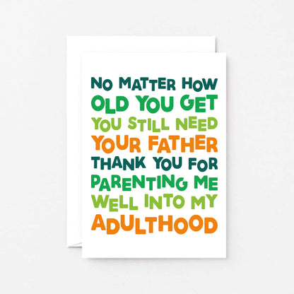 Dad Card by SixElevenCreations. Reads No matter how old you get you still need your father. Thank you for parenting me well into my adulthood. Product Code SE0711A6