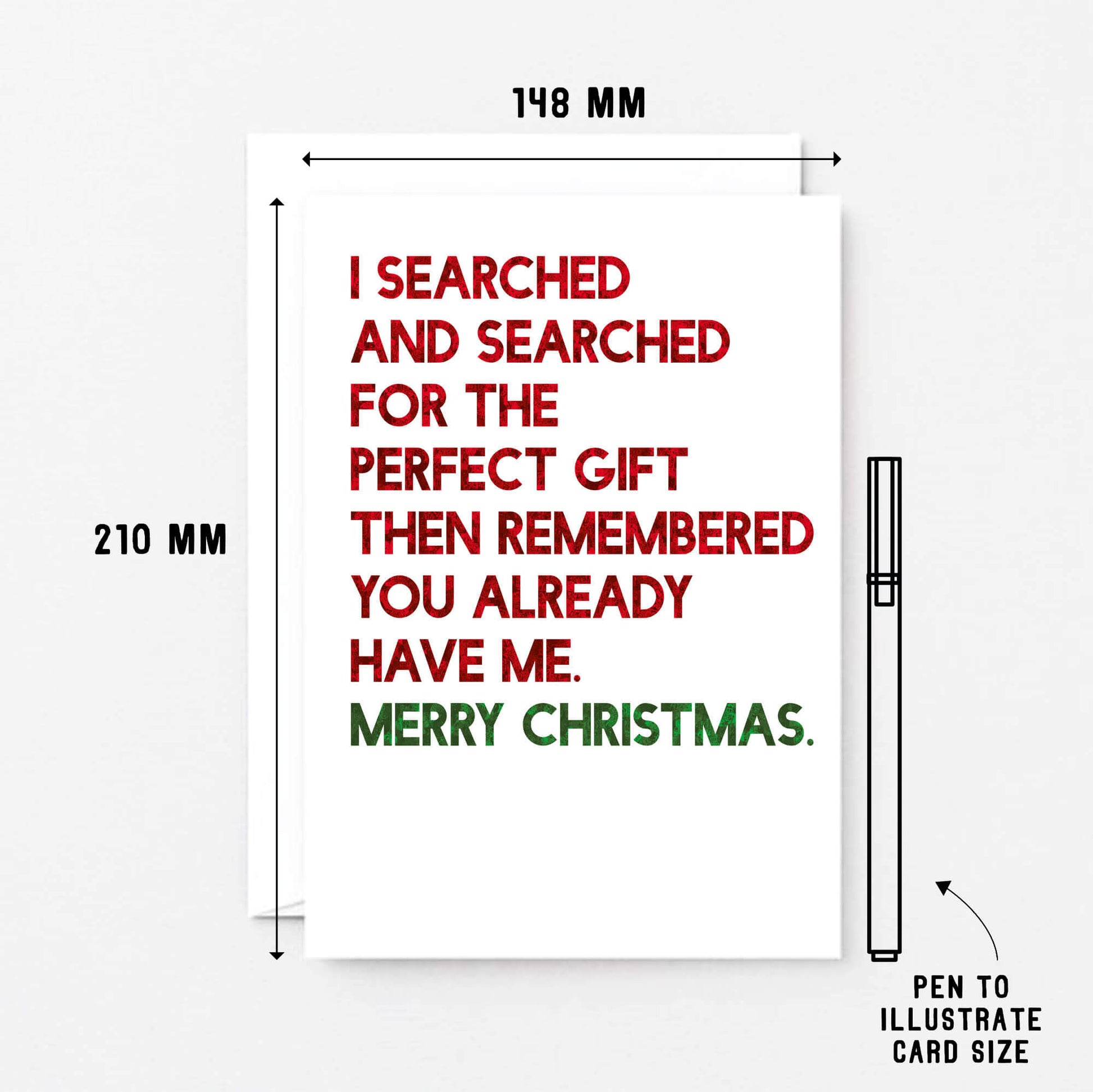 Christmas Card by SixElevenCreations. Reads I searched and searched for the perfect gift then remembered you already have me. Merry Christmas. Product Code SEC0055A5