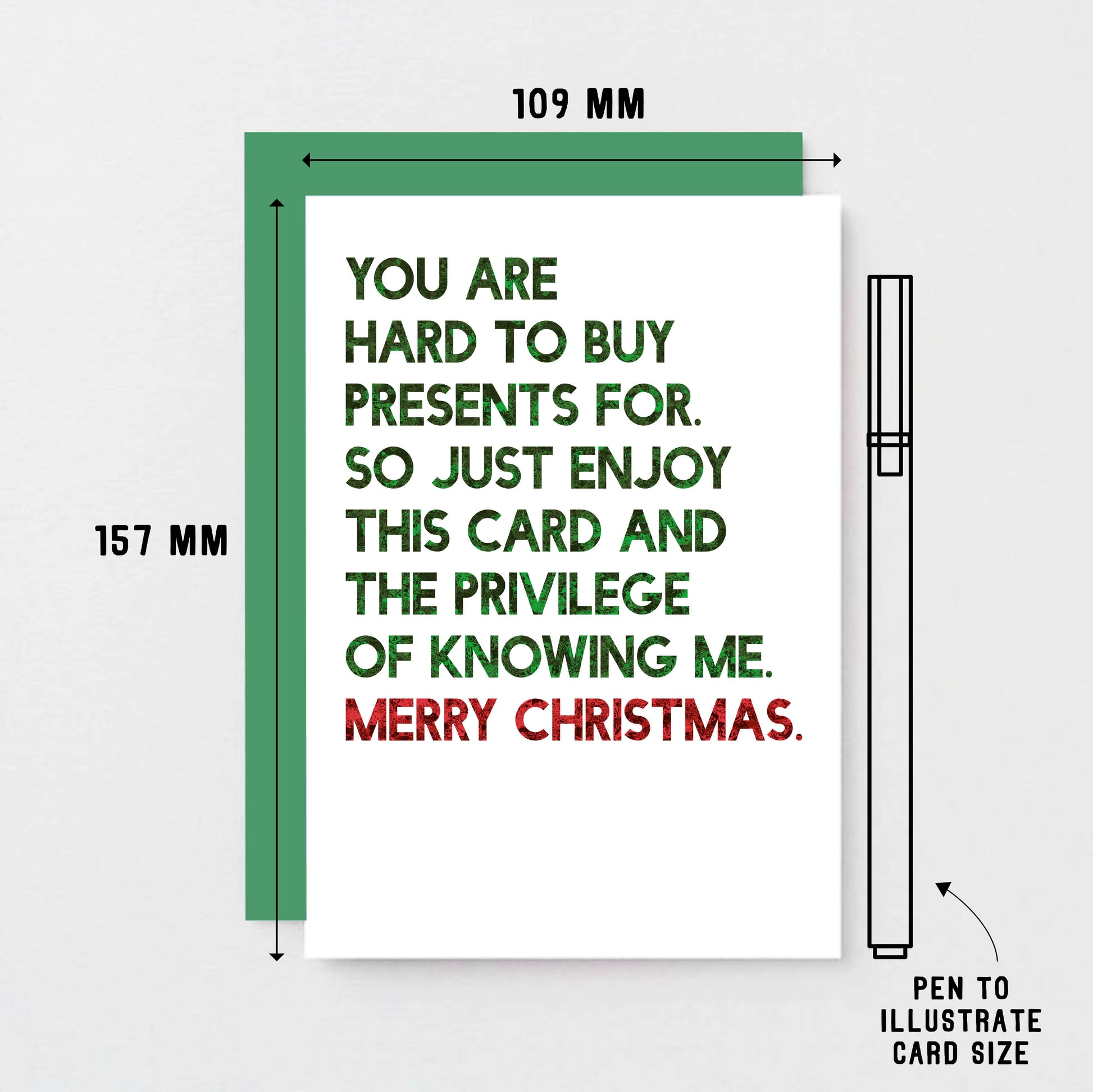Christmas Card by SixElevenCreations. Reads You are hard to buy presents for. So just enjoy this card and the privilege of knowing me. Merry Christmas. Product Code SEC0058A6