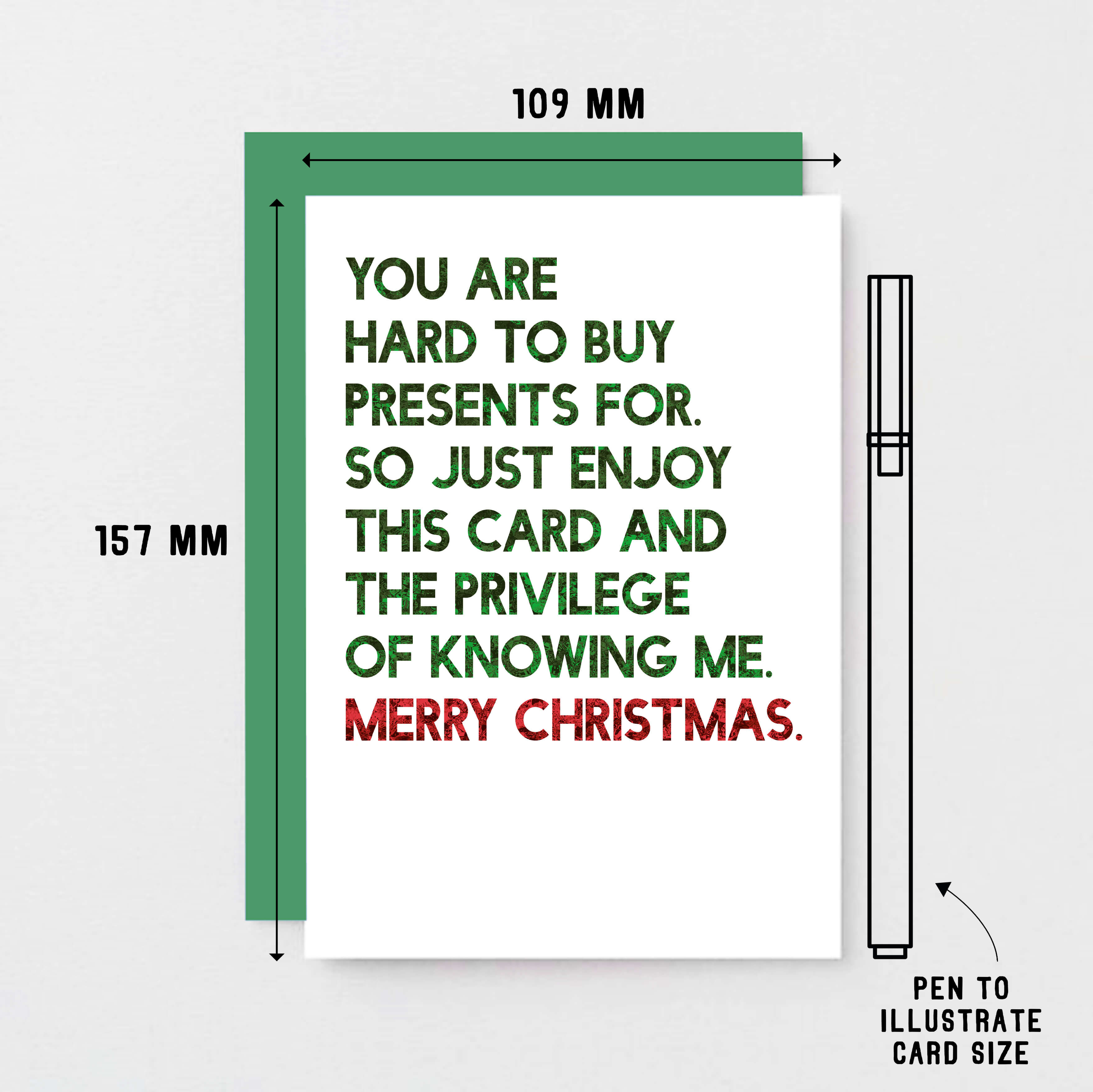 Christmas Card by SixElevenCreations. Reads You are hard to buy presents for. So just enjoy this card and the privilege of knowing me. Merry Christmas. Product Code SEC0058A6