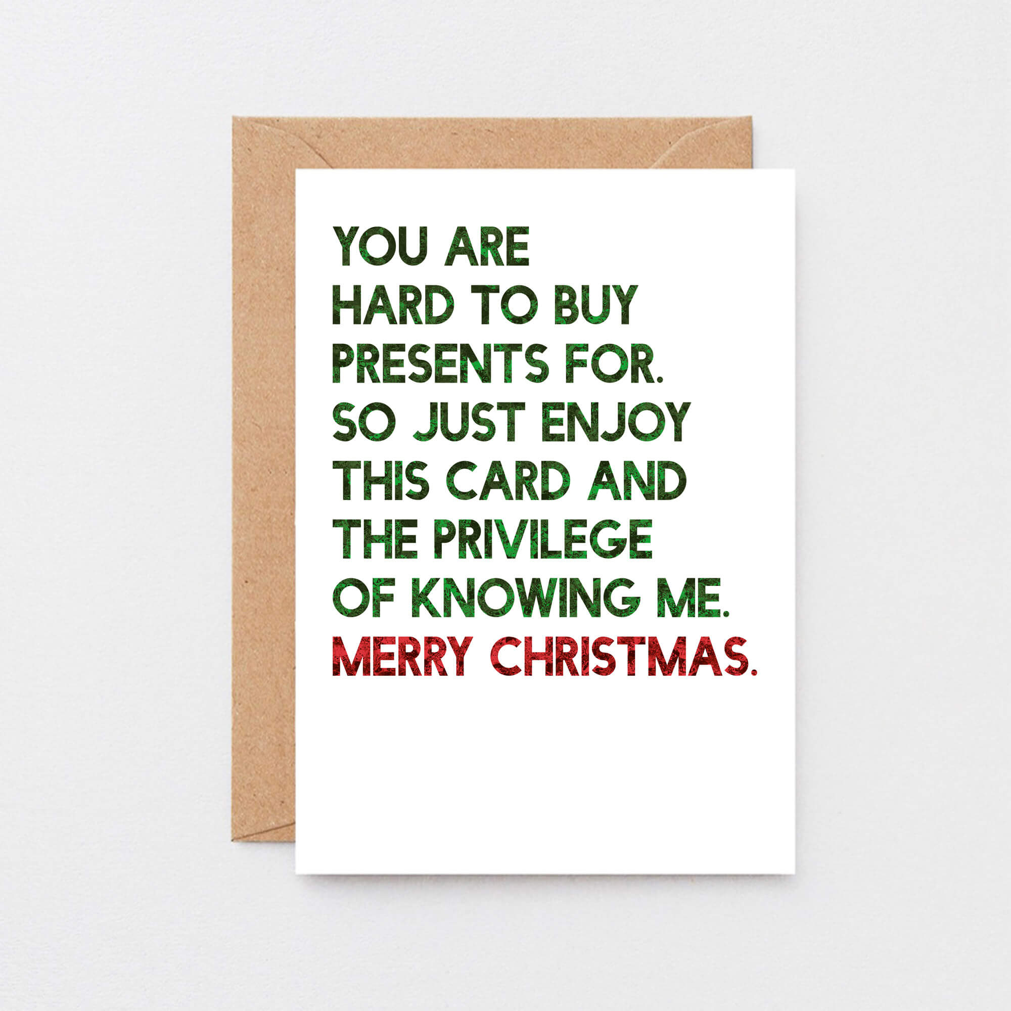 Christmas Card by SixElevenCreations. Reads You are hard to buy presents for. So just enjoy this card and the privilege of knowing me. Merry Christmas. Product Code SEC0058A6