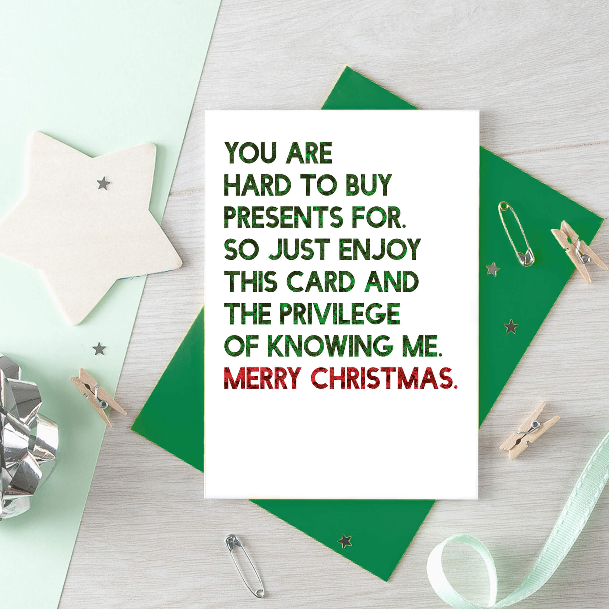 Christmas Card by SixElevenCreations. Reads You are hard to buy presents for. So just enjoy this card and the privilege of knowing me. Merry Christmas. Product Code SEC0058A6
