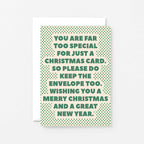 Christmas Card by SixElevenCreations. Card reads You are far too special for just a Christmas card. So please do keep the envelope too. Wishing you a Merry Christmas and a great new year. Product Code SEC0071A6