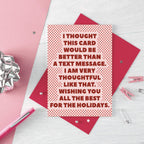 Christmas Card by SixElevenCreations. Card reads I thought this card would be better than a text message. I am very thoughtful like that. Wishing you all the best for the holidays. Product Code SEC0072A6