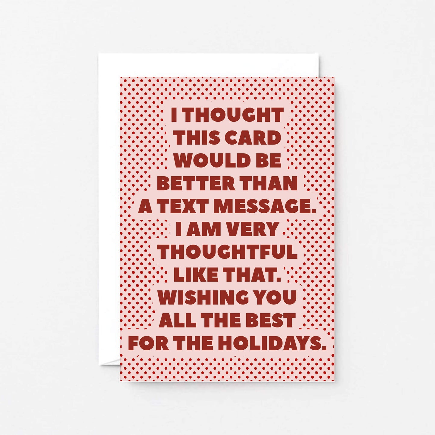 Christmas Card by SixElevenCreations. Card reads I thought this card would be better than a text message. I am very thoughtful like that. Wishing you all the best for the holidays. Product Code SEC0072A6