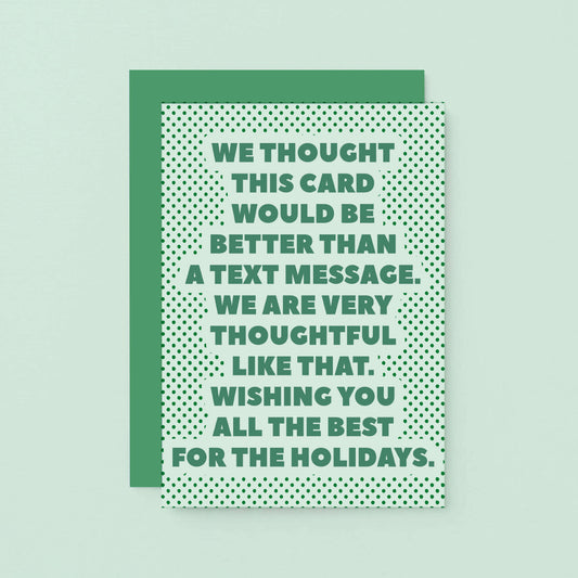 Christmas Card by SixElevenCreations. Reads We thought this card would be better than a text message. We are very thoughtful like that. Wishing you all the best for the holidays. Product Code SEC0073A6