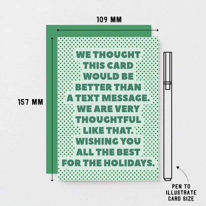 Christmas Card by SixElevenCreations. Reads We thought this card would be better than a text message. We are very thoughtful like that. Wishing you all the best for the holidays. Product Code SEC0073A6