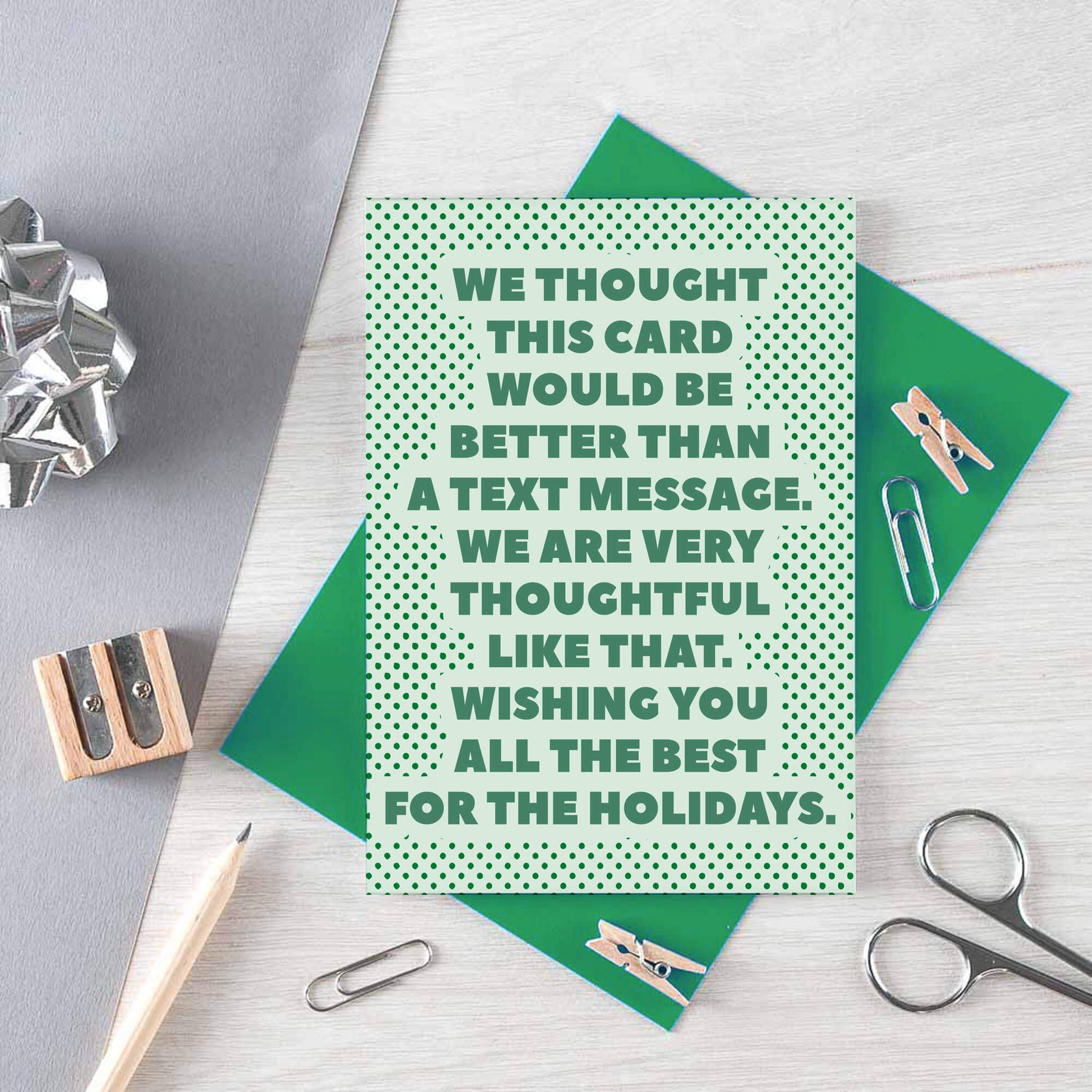 Christmas Card by SixElevenCreations. Reads We thought this card would be better than a text message. We are very thoughtful like that. Wishing you all the best for the holidays. Product Code SEC0073A6