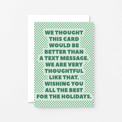 Christmas Card by SixElevenCreations. Reads We thought this card would be better than a text message. We are very thoughtful like that. Wishing you all the best for the holidays. Product Code SEC0073A6