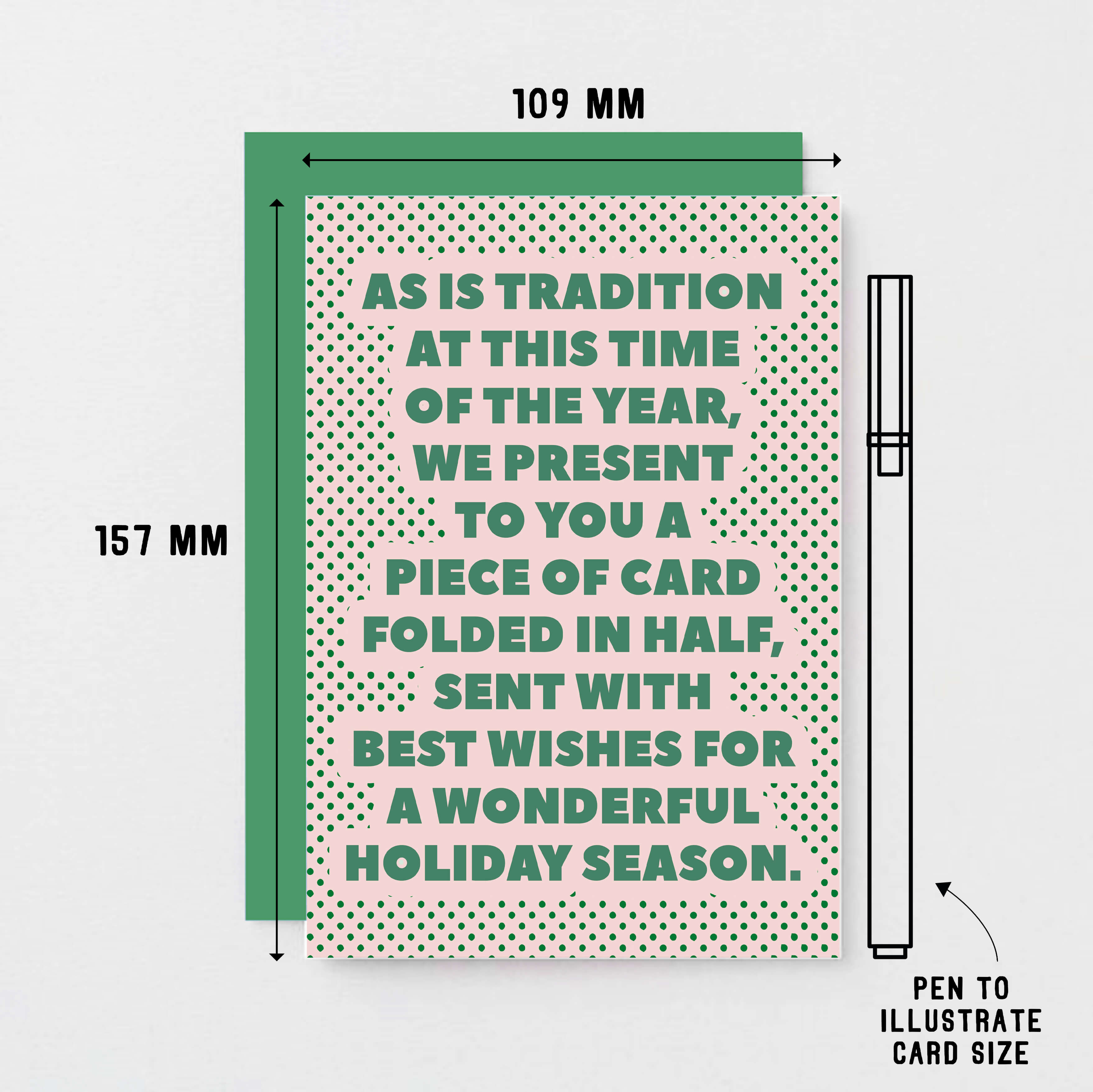 Christmas Card by SixElevenCreations. Reads As is tradition at this time of the year, we present to you a piece of card folded in half, sent with best wishes for a wonderful holiday season. Product Code SEC0075A6