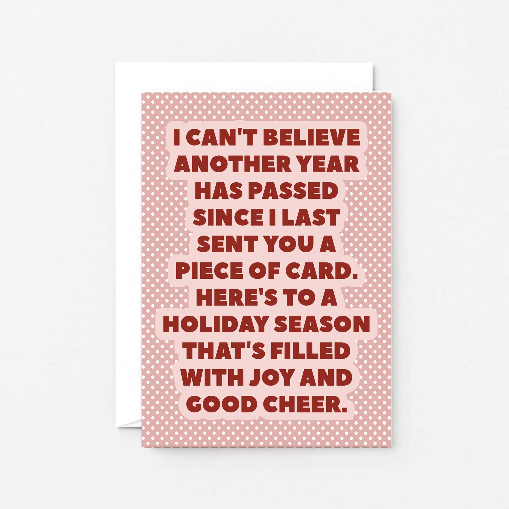 Christmas Card by SixElevenCreations. Reads I can't believe another year has passed since I last sent you a piece of card. Here's to a holiday season that's filled with joy and good cheer. Product Code SEC0076A6