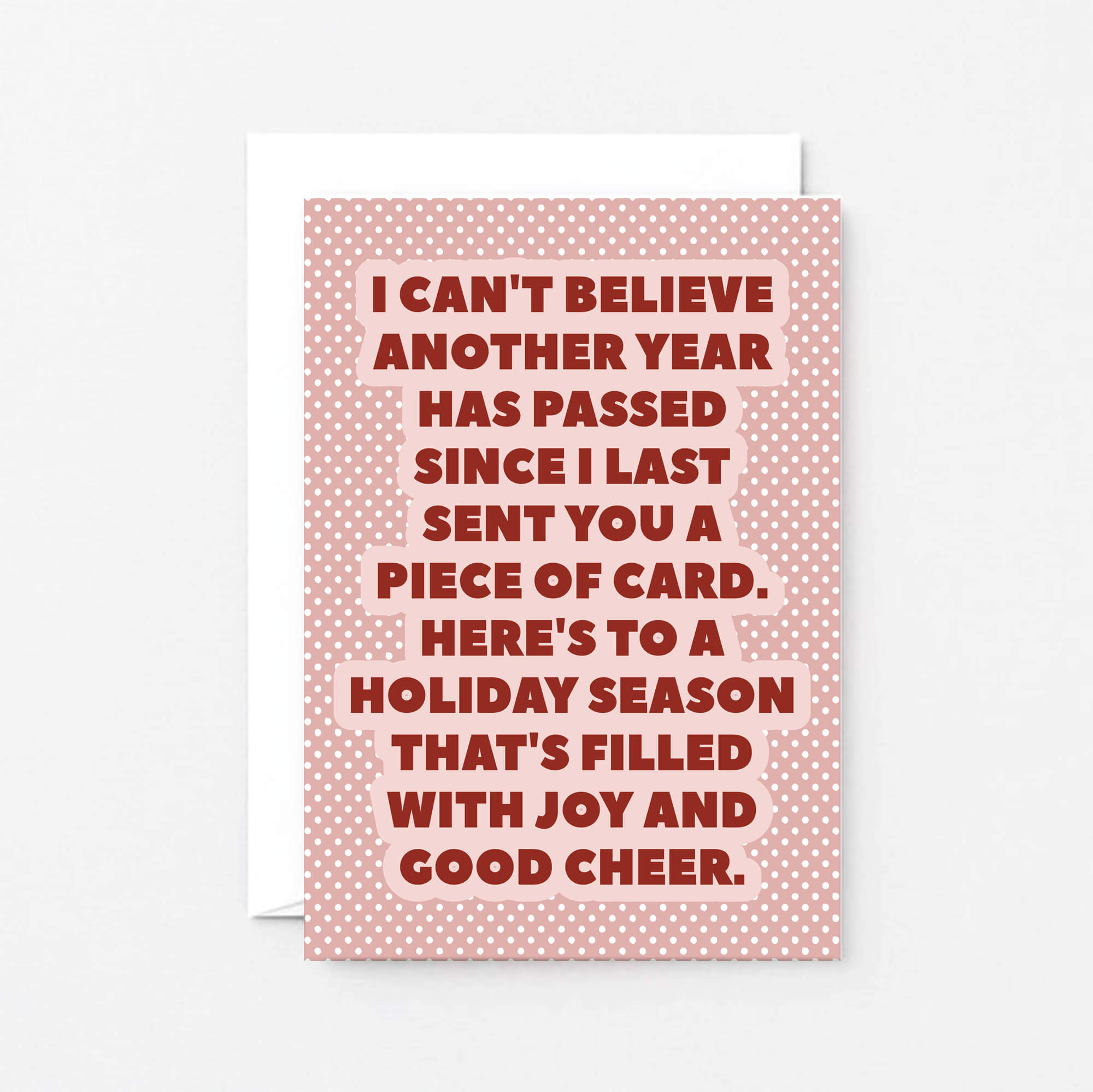Christmas Card by SixElevenCreations. Reads I can't believe another year has passed since I last sent you a piece of card. Here's to a holiday season that's filled with joy and good cheer. Product Code SEC0076A6