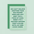 Christmas Card by SixElevenCreations. Reads We can't believe another year has passed since we last sent you a piece of card. Here's to a holiday season that's filled with joy and good cheer. Product Code SEC0077A6