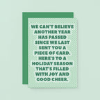 Christmas Card by SixElevenCreations. Reads We can't believe another year has passed since we last sent you a piece of card. Here's to a holiday season that's filled with joy and good cheer. Product Code SEC0077A6