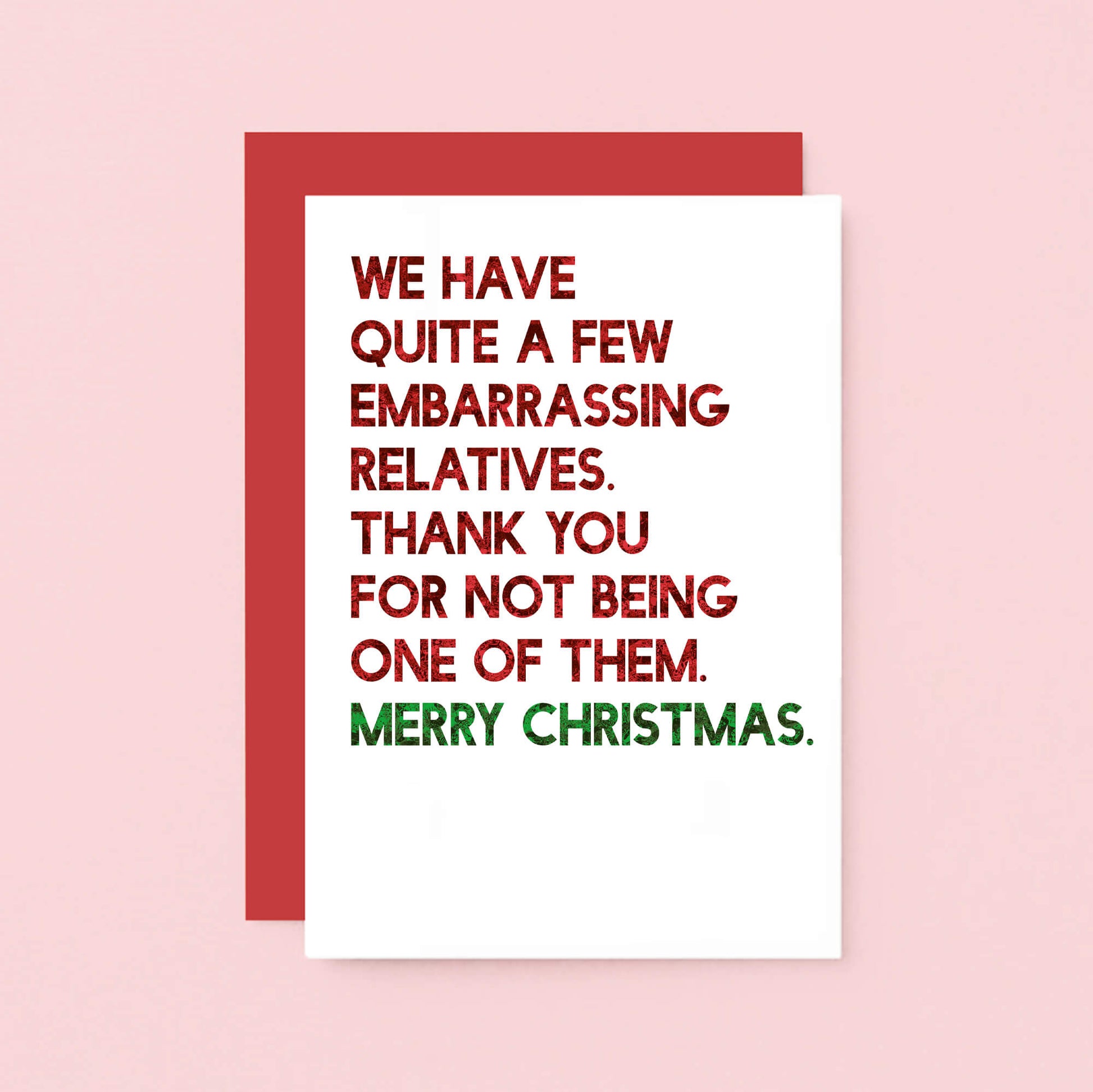 Christmas Card by SixElevenCreations. Reads We have quite a few embarrassing relatives. Thank you for not being one of them. Merry Christmas. Product Code SEC0057A6