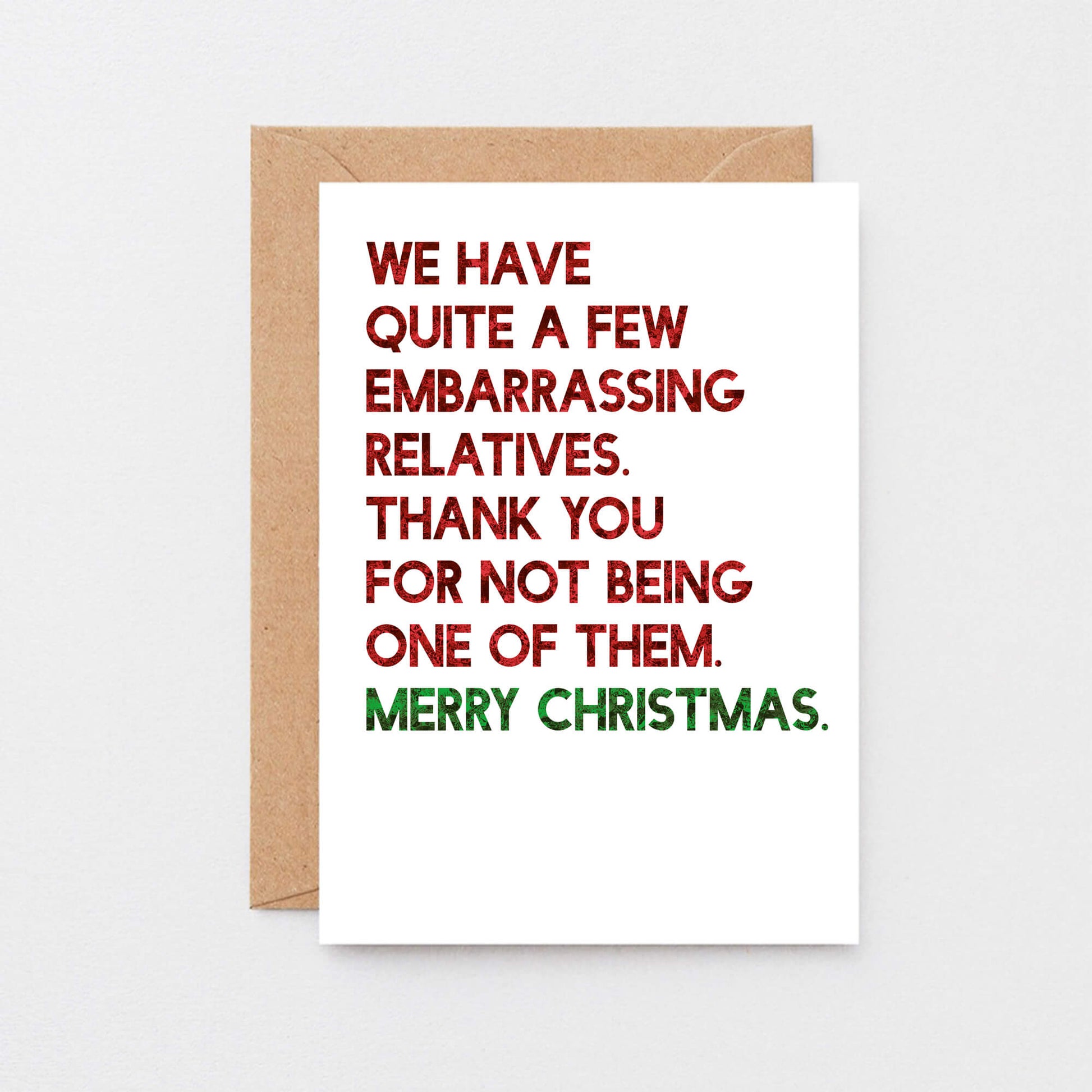Christmas Card by SixElevenCreations. Reads We have quite a few embarrassing relatives. Thank you for not being one of them. Merry Christmas. Product Code SEC0057A6