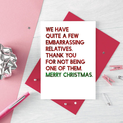 Christmas Card by SixElevenCreations. Reads We have quite a few embarrassing relatives. Thank you for not being one of them. Merry Christmas. Product Code SEC0057A6