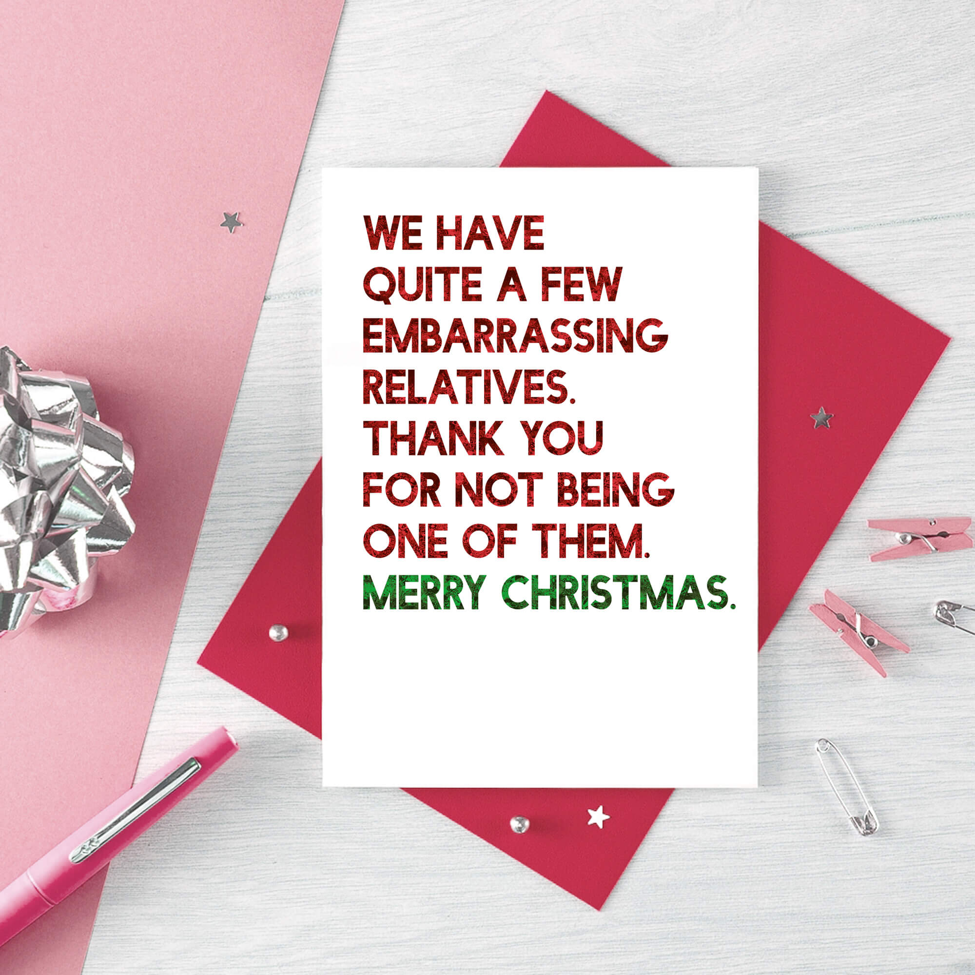 Christmas Card by SixElevenCreations. Reads We have quite a few embarrassing relatives. Thank you for not being one of them. Merry Christmas. Product Code SEC0057A6
