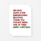 Christmas Card by SixElevenCreations. Reads We have quite a few embarrassing relatives. Thank you for not being one of them. Merry Christmas. Product Code SEC0057A6