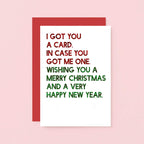 Christmas Card by SixElevenCreations. Reads I got you a card. In case you got me one. Wishing you a merry christmas and a very happy new year. Product Code SEC0059A6