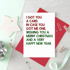 Christmas Card by SixElevenCreations. Reads I got you a card. In case you got me one. Wishing you a merry christmas and a very happy new year. Product Code SEC0059A6