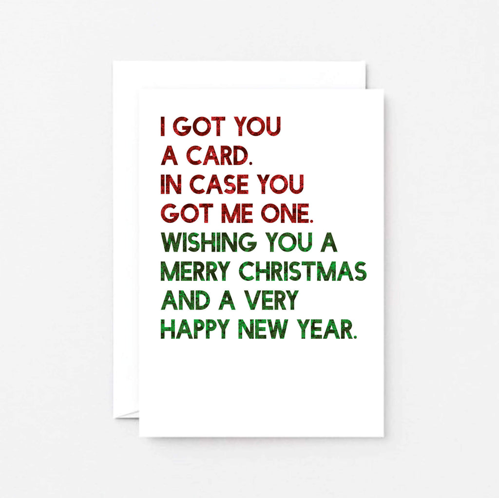 Christmas Card by SixElevenCreations. Reads I got you a card. In case you got me one. Wishing you a merry christmas and a very happy new year. Product Code SEC0059A6