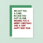 Christmas Card by SixElevenCreations. Reads We got you a card. In case you got us one. Wishing you a merry christmas and a very happy new year. Product Code SEC0060A6