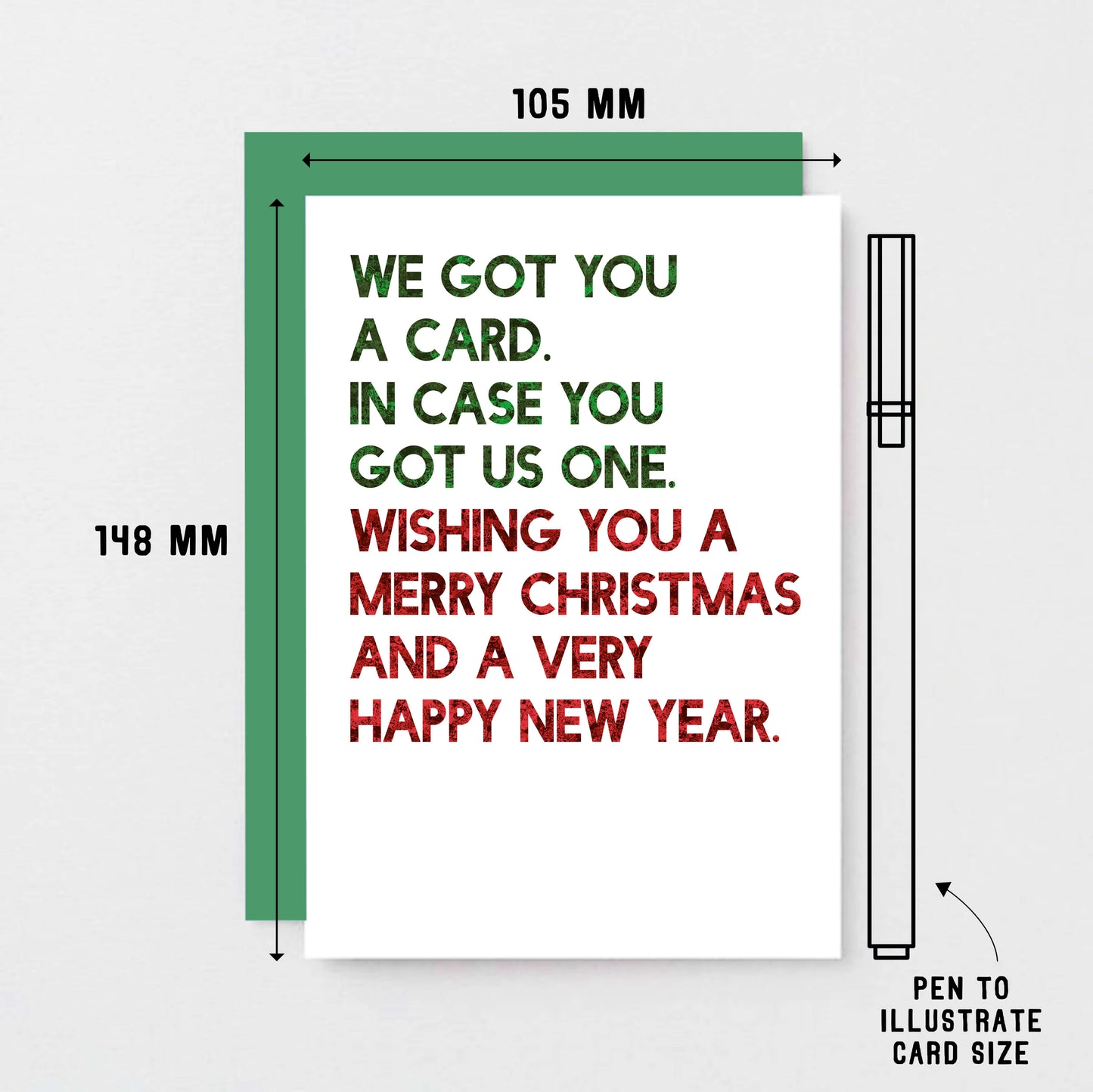 Christmas Card by SixElevenCreations. Reads We got you a card. In case you got us one. Wishing you a merry christmas and a very happy new year. Product Code SEC0060A6