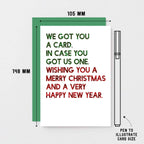 Christmas Card by SixElevenCreations. Reads We got you a card. In case you got us one. Wishing you a merry christmas and a very happy new year. Product Code SEC0060A6