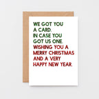 Christmas Card by SixElevenCreations. Reads We got you a card. In case you got us one. Wishing you a merry christmas and a very happy new year. Product Code SEC0060A6