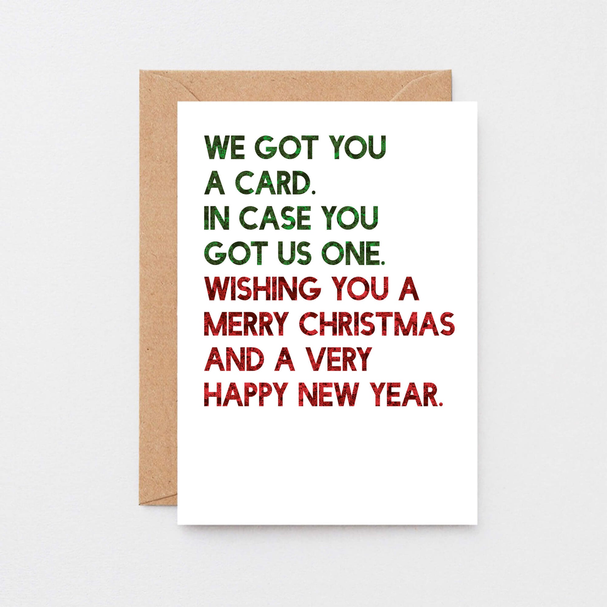 Christmas Card by SixElevenCreations. Reads We got you a card. In case you got us one. Wishing you a merry christmas and a very happy new year. Product Code SEC0060A6