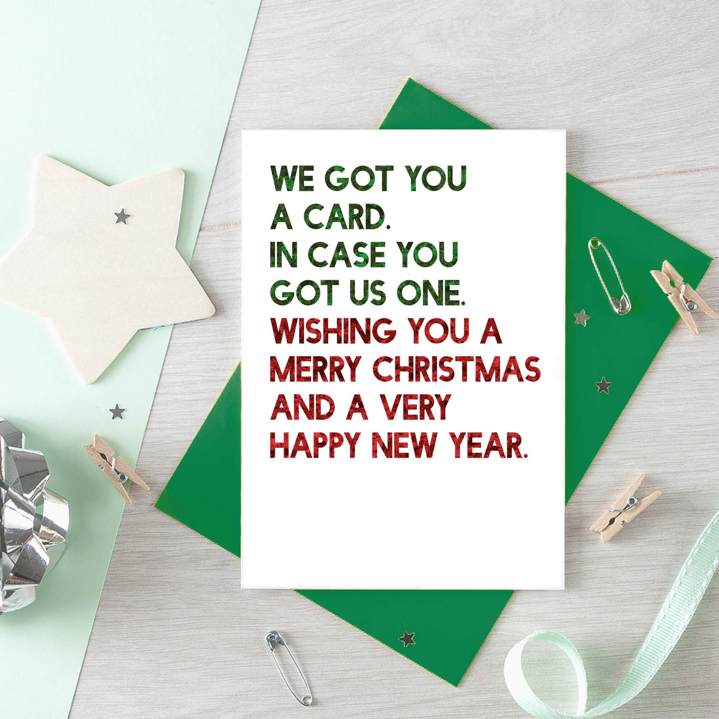 Christmas Card by SixElevenCreations. Reads We got you a card. In case you got us one. Wishing you a merry christmas and a very happy new year. Product Code SEC0060A6