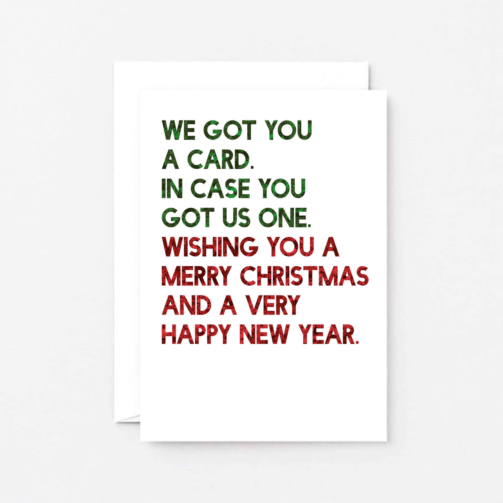 Christmas Card by SixElevenCreations. Reads We got you a card. In case you got us one. Wishing you a merry christmas and a very happy new year. Product Code SEC0060A6