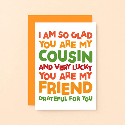 Cousin Card by SixElevenCreations. Reads I am so glad you are my cousin and very lucky you are my friend. Grateful for you. Product Code SE0705A6