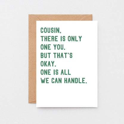 Cousin Card by SixElevenCreations. Reads Cousin, there is only one you. But that's okay. One is all we can handle. Product Code SE2045A5