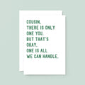 Cousin Card by SixElevenCreations. Reads Cousin, there is only one you. But that's okay. One is all we can handle. Product Code SE2045A5