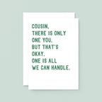 Cousin Card by SixElevenCreations. Reads Cousin, there is only one you. But that's okay. One is all we can handle. Product Code SE2045A5