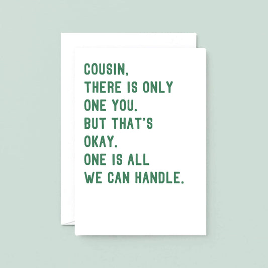 Cousin Card by SixElevenCreations. Reads Cousin, there is only one you. But that's okay. One is all we can handle. Product Code SE2045A5