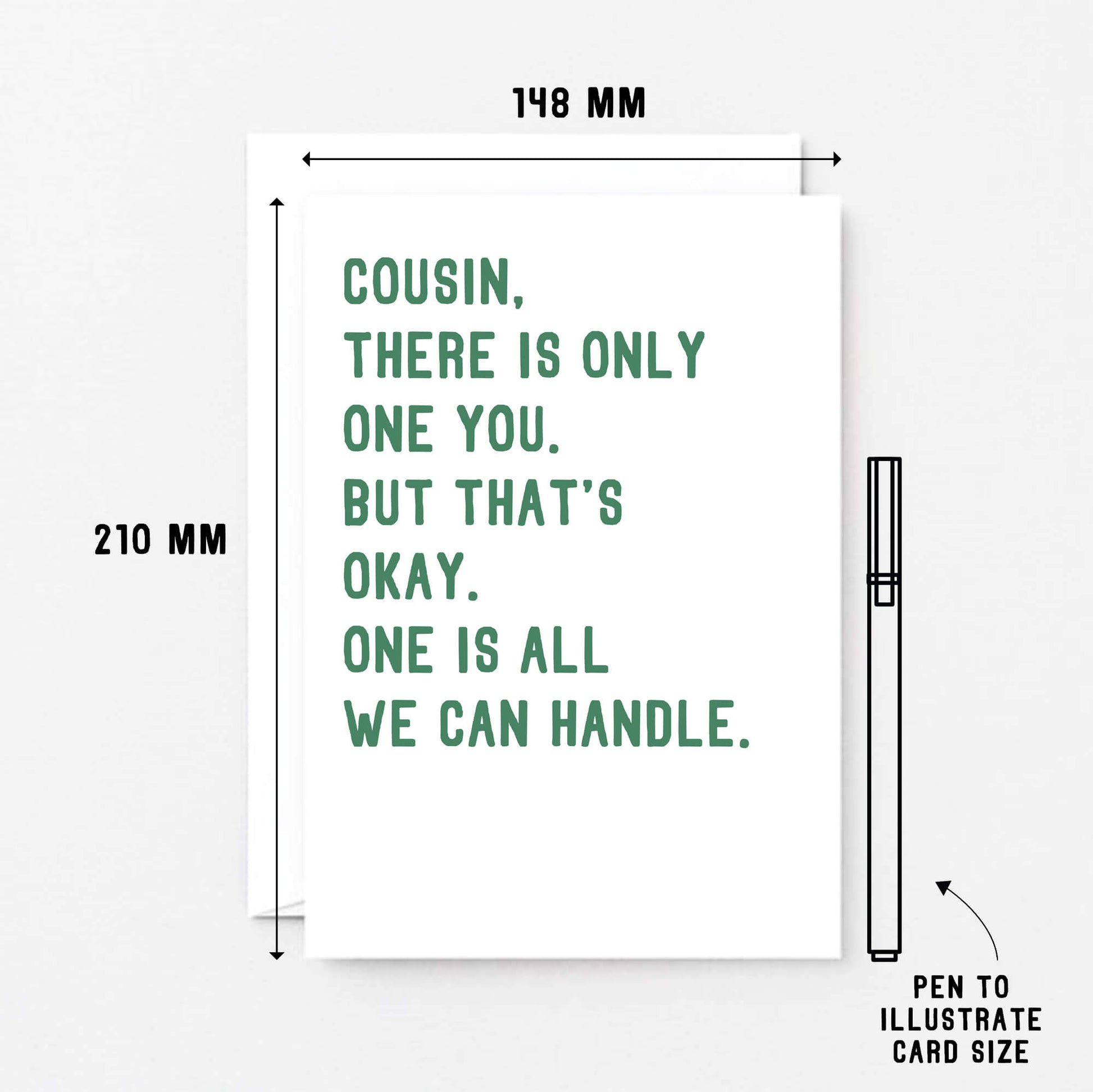 Cousin Card by SixElevenCreations. Reads Cousin, there is only one you. But that's okay. One is all we can handle. Product Code SE2045A5