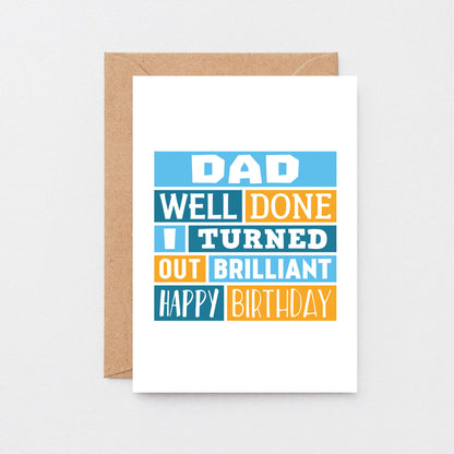 Dad Birthday Card by SixElevenCreations. Card reads Dad Well done I turned out brilliant Happy Birthday. Product Code SE0010A6