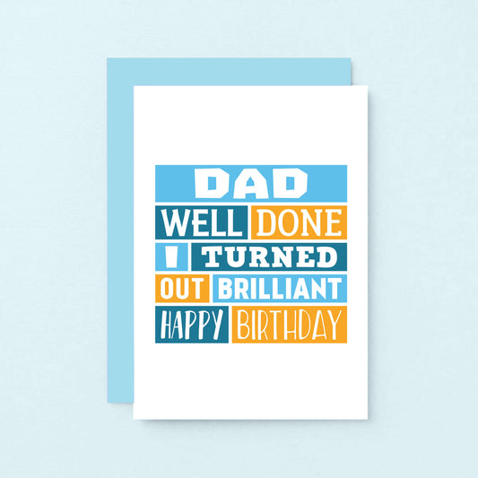 Dad Birthday Card by SixElevenCreations. Card reads Dad Well done I turned out brilliant Happy Birthday. Product Code SE0010A6