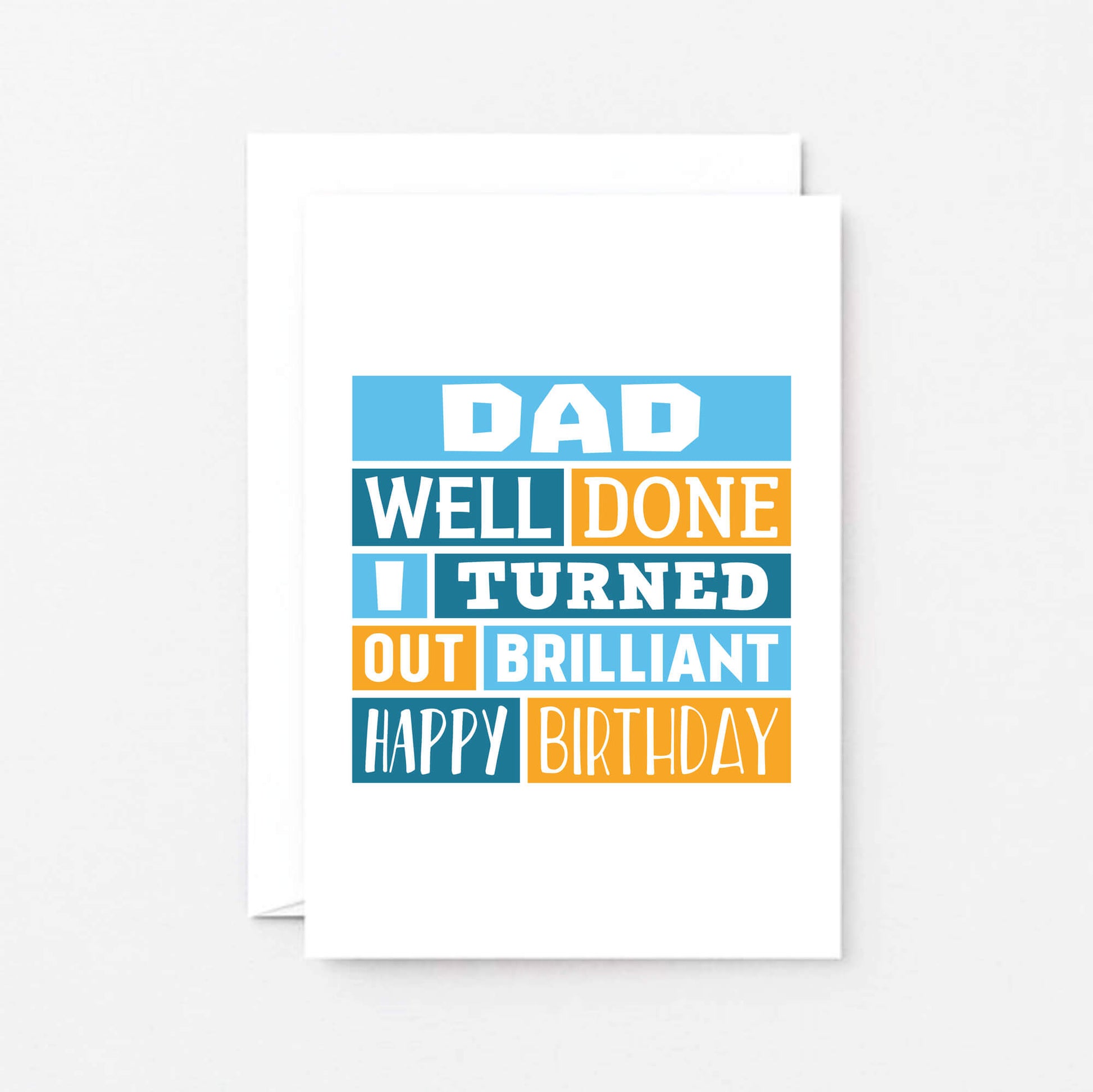 Dad Birthday Card by SixElevenCreations. Card reads Dad Well done I turned out brilliant Happy Birthday. Product Code SE0010A6