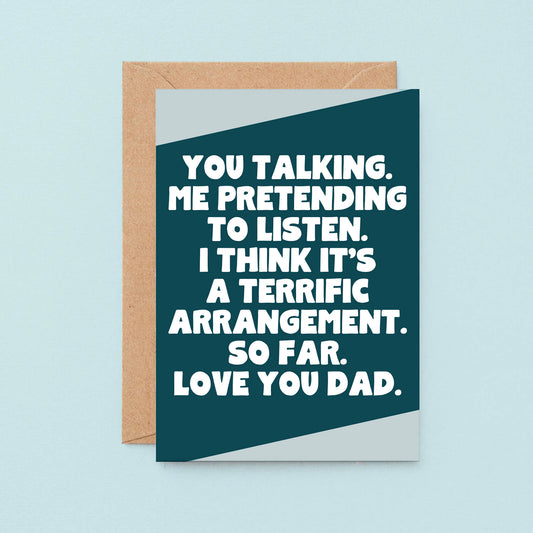 Dad Card by SixElevenCreations. Reads You talking. Me pretending to listen. I think it's a terrific arrangement. So far. Love you Dad. Product Code SE3081A6