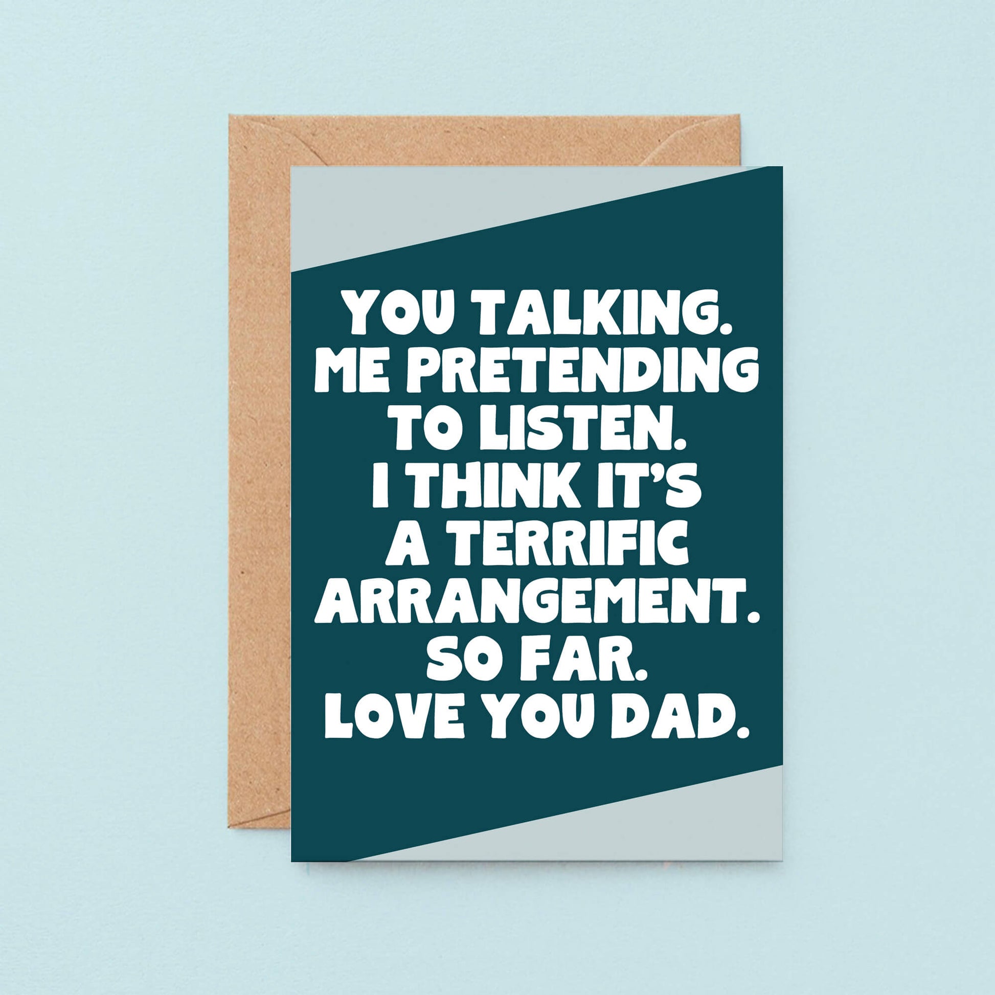 Dad Card by SixElevenCreations. Reads You talking. Me pretending to listen. I think it's a terrific arrangement. So far. Love you Dad. Product Code SE3081A6