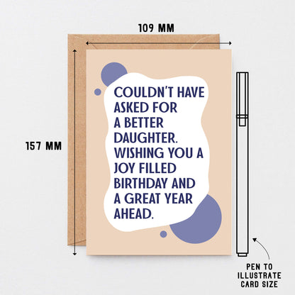 Daughter Birthday Card by SixElevenCreations. Reads Couldn't have asked for a better daughter. Wishing you a joy filled birthday and a great year ahead. Product Code SE1113A6