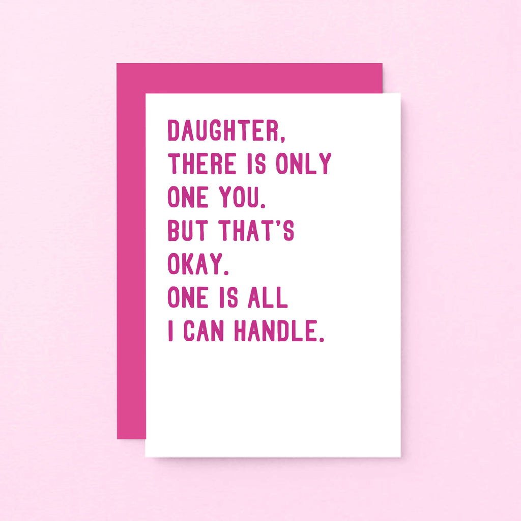 Daughter Card by SixElevenCreations. Reads Daughter, there is only one you. But that's okay. One is all I can handle. Product Code SE2020A6
