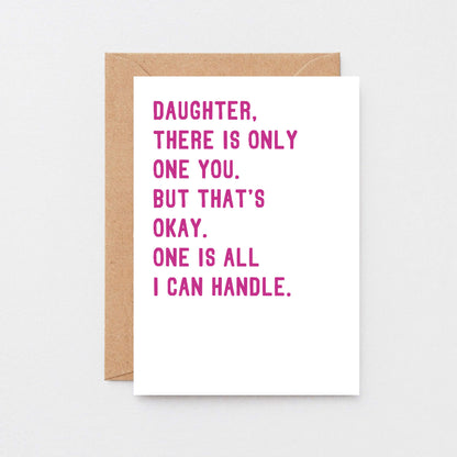 Daughter Card by SixElevenCreations. Reads Daughter, there is only one you. But that's okay. One is all I can handle. Product Code SE2020A6