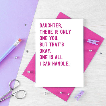Daughter Card by SixElevenCreations. Reads Daughter, there is only one you. But that's okay. One is all I can handle. Product Code SE2020A6