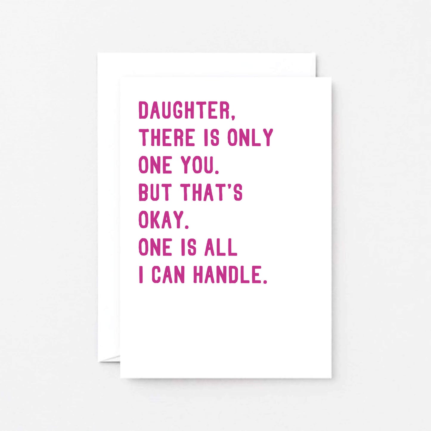 Daughter Card by SixElevenCreations. Reads Daughter, there is only one you. But that's okay. One is all I can handle. Product Code SE2020A6