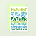 Dad Birthday Card by SixElevenCreations. Reads Happiest of birthdays to the best father. If there were a best father competition you would win. Product Code SE0714A6